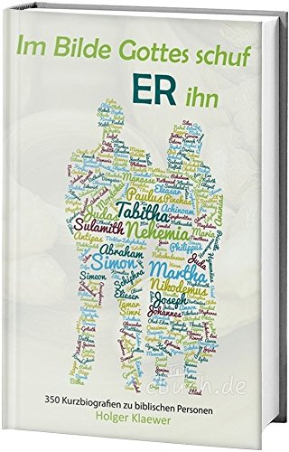 Im Bilde Gottes schuf Er ihn: 350 Kurzbiografien zu biblischen Personen