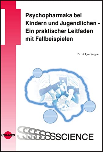 Psychopharmaka bei Kindern und Jugendlichen - Ein praktischer Leitfaden mit Fallbeispielen (UNI-MED Science)