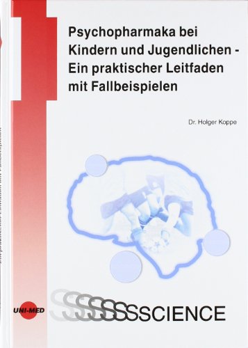 Psychopharmaka bei Kindern und Jugendlichen - Ein praktischer Leitfaden mit Fallbeispielen (UNI-MED Science)