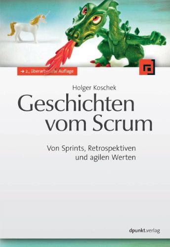 Geschichten vom Scrum: Von Sprints, Retrospektiven und agilen Werten