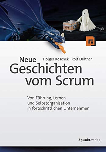 Neue Geschichten vom Scrum: Von Führung, Lernen und Selbstorganisation in fortschrittlichen Unternehmen von Dpunkt.Verlag GmbH