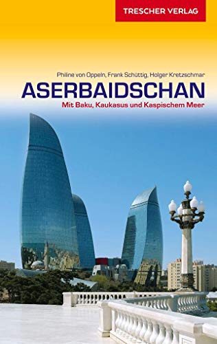 TRESCHER Reiseführer Aserbaidschan: Mit Baku, Kaukasus und Kaspischem Meer