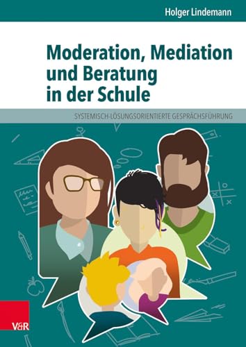 Moderation, Mediation und Beratung in der Schule: Lern- und Arbeitsbuch für pädagogische und soziale Berufe