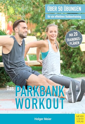 Das Parkbank-Workout: Über 50 Übungen für ein effektives Outdoortraining
