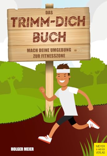 Das Trimm-dich-Buch: Mach deine Umgebung zur Fitnesszone von Meyer + Meyer Fachverlag