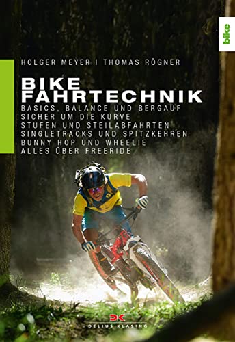 Bike Fahrtechnik: Basics, Balance und bergauf. Sicher um die Kurve. Stufen und Steilabfahrten. Singletracks und Spitzkehren. Bunny Hop, Wheelie und Manual. Alles über Enduro, Flow & Freeride von Delius Klasing Vlg GmbH