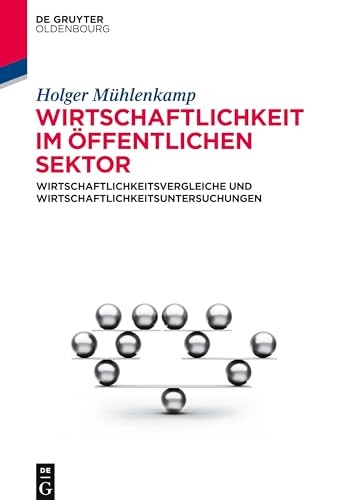 Wirtschaftlichkeit im öffentlichen Sektor: Wirtschaftlichkeitsvergleiche und Wirtschaftlichkeitsuntersuchungen Wirtschaftlichkeit im öffentlichen Sektor: Wirtschaftlichkeitsvergleiche und Wirtschaftlichkeitsuntersuchungen