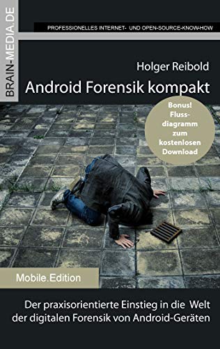 Android Forensik kompakt: Der praxisorientierte Einstieg in die Welt der digitalen Forensik von Android-Geräten (Mobile.Edition)