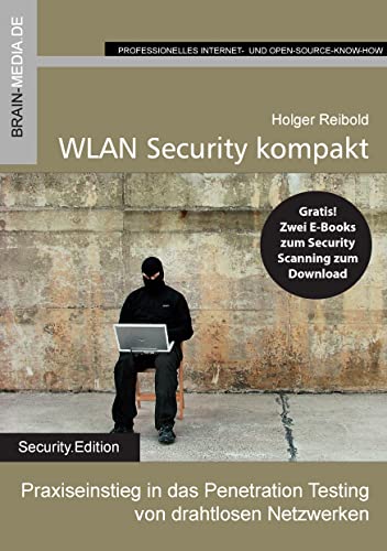 WLAN Security kompakt: Praxiseinstieg in das Penetration Testing von drahtlosen Netzwerken (Security.Edition)