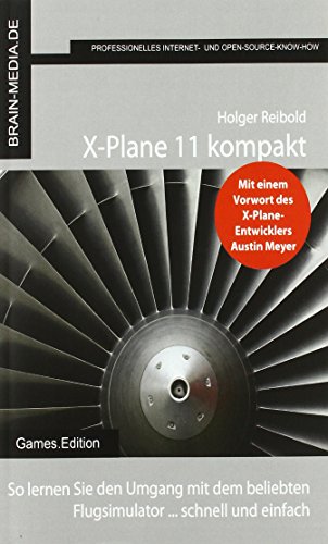 X-Plane 11 kompakt: o lernen Sie den Umgang mit dem beliebten BRAIN-MEDIA.DE Flugsimulator ... schnell und einfach: So lernen Sie den Umgang mit dem beliebten Flugsimulator ... schnell und einfach