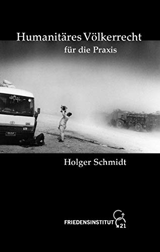 Humanitäres Völkerrecht für die Praxis: Ein Nachschlagewerk