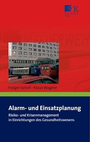 Alarm- und Einsatzplanung: Risiko- und Krisenmanagement in Einrichtungen des Gesundheitswesens sowie in Alten- und Pflegeheimen Alarm- und Einsatzplanung: Risiko- und Krisenmanagement in Einrichtungen des Gesundheitswesens sowie in Alten- und Pflegeheimen