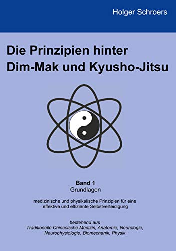 Die Prinzipien hinter Dim-Mak und Kyusho-Jitsu: Band 1 - Grundlagen von Books on Demand GmbH