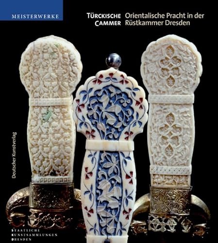 Türckische Cammer: Orientalische Pracht in der Rüstkammer Dresden von de Gruyter