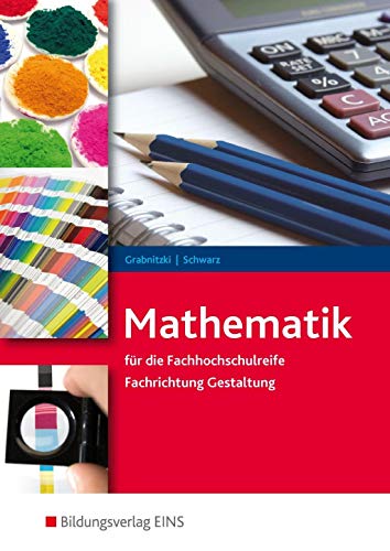 Mathematik für die Fachhochschulreife: Fachrichtung Gestaltung Schülerband (Mathematik: Ausgabe für die Fachhochschulreife Fachrichtung Gestaltung)
