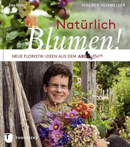 Natürlich Blumen!: Neue Floristik-Ideen aus dem ARD Buffet