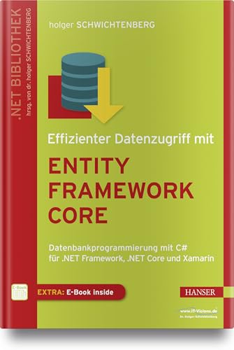 Effizienter Datenzugriff mit Entity Framework Core: Datenbankprogrammierung mit C# für .NET Framework, .NET Core und Xamarin von Hanser Fachbuchverlag