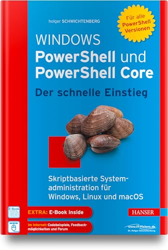 Windows PowerShell und PowerShell Core - Der schnelle Einstieg: Skriptbasierte Systemadministration für Windows, Linux und macOS von HANSER FACHBUCHVERLAG
