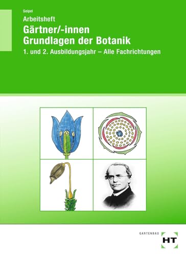 Arbeitsheft Gärtner/-innen Grundlagen der Botanik: 1. und 2. Ausbildungsjahr - Alle Fachrichtungen