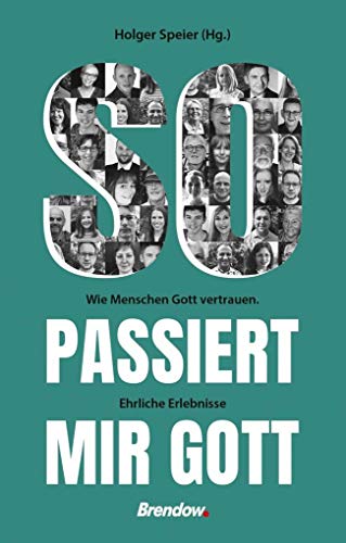 So passiert mir Gott: Wie Menschen Gott vertrauen. Ehrliche Erlebnisse