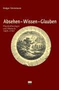 Absehen - Wissen - Glauben. Physikotheologie und Rhetorik 1665-1747: Physikotheologie und Rhetorik 1665-1747. Diss. Absehen - Wissen - Glauben. Physikotheologie und Rhetorik 1665-1747: Physikotheologie und Rhetorik 1665-1747. Diss. von Kulturverlag Kadmos