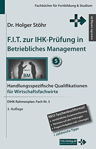 F.I.T. zur IHK-Prüfung in Betriebliches Management: Handlungsspezifische Qualifikationen für Wirtschaftsfachwirte (Fachbücher für Fortbildung & Studium)