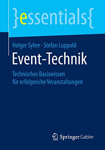 Event-Technik: Technisches Basiswissen für erfolgreiche Veranstaltungen (essentials)