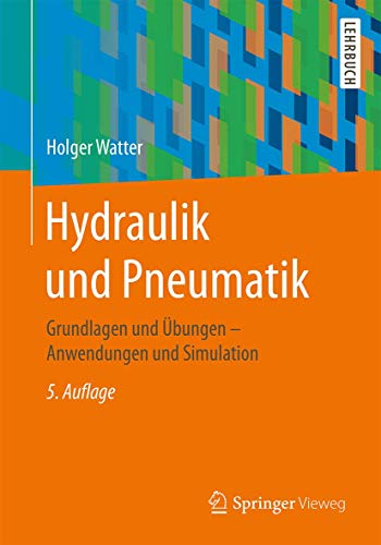 Hydraulik und Pneumatik: Grundlagen und Übungen - Anwendungen und Simulation von Springer