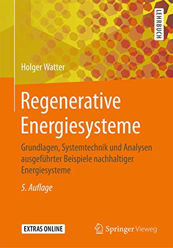 Regenerative Energiesysteme: Grundlagen, Systemtechnik und Analysen ausgeführter Beispiele nachhaltiger Energiesysteme von Springer Vieweg