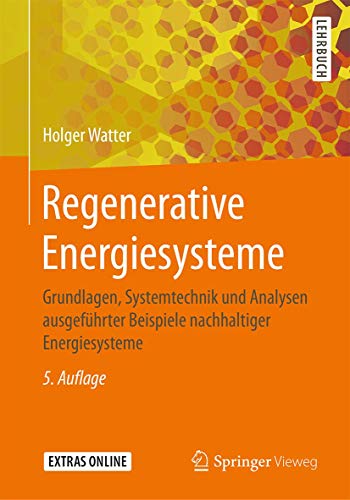 Regenerative Energiesysteme: Grundlagen, Systemtechnik und Analysen ausgeführter Beispiele nachhaltiger Energiesysteme von Springer