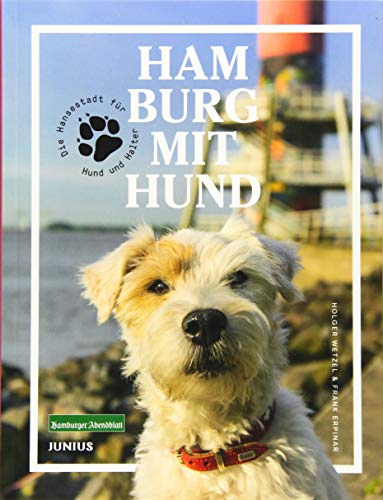 Hamburg mit Hund: Die Hansestadt für Hund und Halter von Junius Verlag