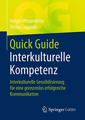 Quick Guide Interkulturelle Kompetenz: Interkulturelle Sensibilisierung für eine grenzenlos erfolgreiche Kommunikation