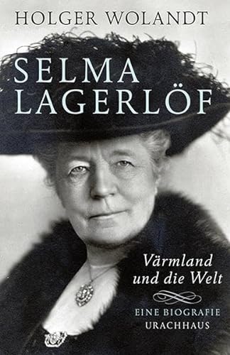 Selma Lagerlöf: Värmland und die Welt. Eine Biografie von Urachhaus/Geistesleben