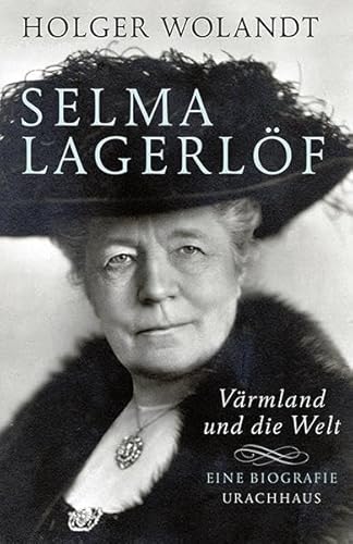 Selma Lagerlöf: Värmland und die Welt. Eine Biografie von Urachhaus/Geistesleben