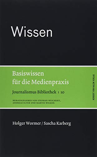Wissen. Basiswissen für die Medienpraxis (Journalismus Bibliothek) von Herbert von Halem Verlag