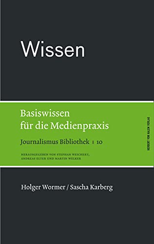 Wissen. Basiswissen für die Medienpraxis (Journalismus Bibliothek) von Herbert von Halem Verlag