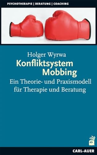 Konfliktsystem Mobbing: Ein Theorie- und Praxismodell für Therapie und Beratung