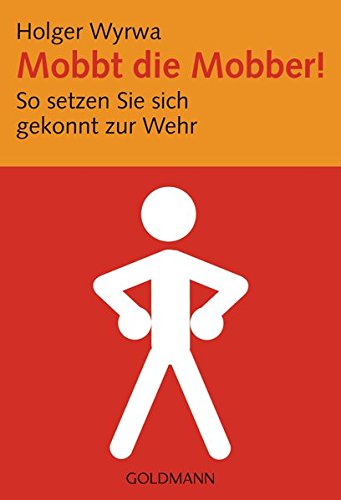Mobbt die Mobber!: So setzen Sie sich gekonnt zur Wehr Mobbt die Mobber!: So setzen Sie sich gekonnt zur Wehr von Goldmann Verlag