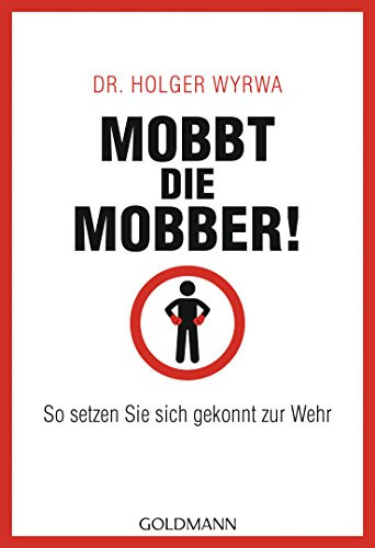 Mobbt die Mobber!: So setzen Sie sich gekonnt zur Wehr von Goldmann TB