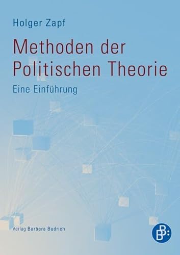 Methoden der politischen Theorie: Eine Einführung Methoden der politischen Theorie: Eine Einführung von Budrich