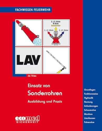 Einsatz von Sonderrohren: Ausbildung und Praxis - Grundlagen - Funktionsweise - Hydraulik - Normung - Anforderungen - Schaumrohre - Pulverrohre - Monitore - Löschlanzen (Fachwissen Feuerwehr)