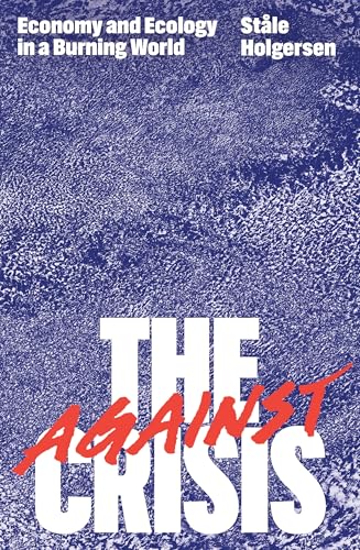 Against the Crisis: Economy and Ecology in a Burning World von Verso