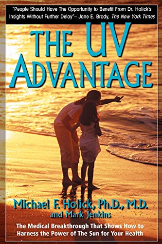 The UV Advantage: The Medical Breakthrough That Shows How to Harness the Power of the Sun for Your Health The UV Advantage: The Medical Breakthrough That Shows How to Harness the Power of the Sun for Your Health