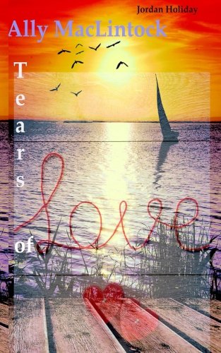 Ally MacLintock: Tears of Love von CreateSpace Independent Publishing Platform