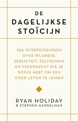 De dagelijkse stoïcijn: 366 overpeinzingen over wijsheid, sereniteit, zelfkennis en veerkracht die je nodig hebt om een goed leven te leiden