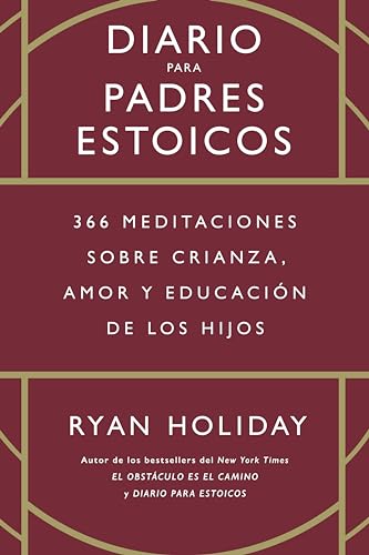 Diario para padres estoicos: 366 meditaciones sobre crianza, amor y educación de los hijos Diario para padres estoicos: 366 meditaciones sobre crianza, amor y educación de los hijos