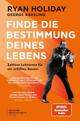 Finde die Bestimmung deines Lebens: Zeitlose Lektionen für ein erfülltes Dasein - Basketball-Legende George Raveling über die Geheimnisse seines Erfolgs von "Deutscher Wirtschaftsbuch Verlag"