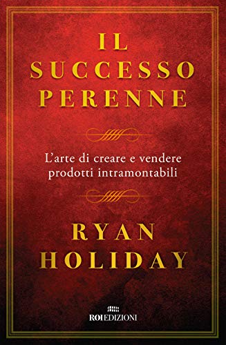 Il successo perenne. L'arte di creare e vendere prodotti intramontabili (Business) von ROI edizioni