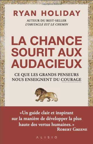 Le choix du courage: 60 ENSEIGNEMENTS POUR CULTIVER CETTE VERTU QUI EST EN VOUS