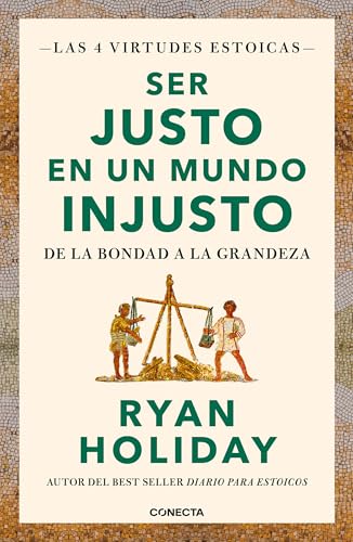 Ser justo en un mundo injusto (Las 4 virtudes estoicas 3): De la bondad a la grandeza (Conecta, Band 3) von CONECTA